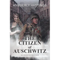 The Citizen of Auschwitz: An Unexpected Resistance