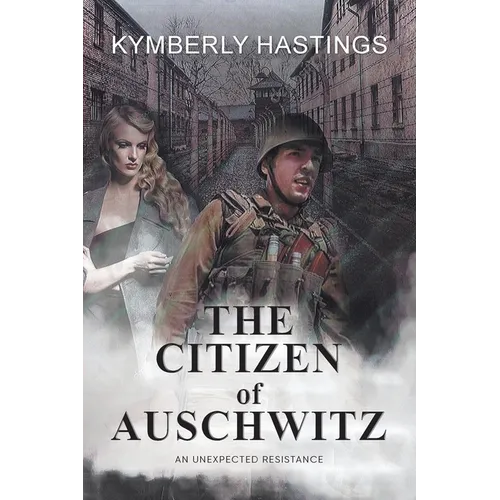 The Citizen of Auschwitz: An Unexpected Resistance