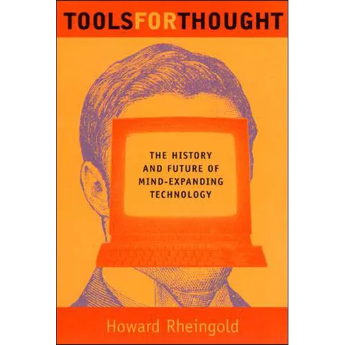 Tools for Thought: The History and Future of Mind-Expanding Technology