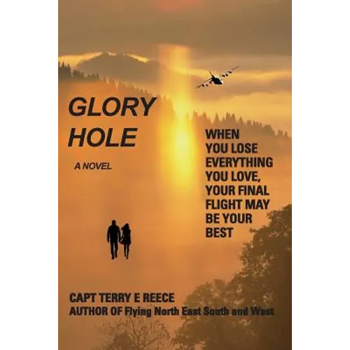 Glory Hole: When You Lose Everything You Love, Your Final Flight May Be Your Best