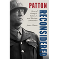 Patton Reconsidered: General George S. Patton Jr. as a Wartime Commander