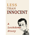 Less Than Innocent: A lockdown story