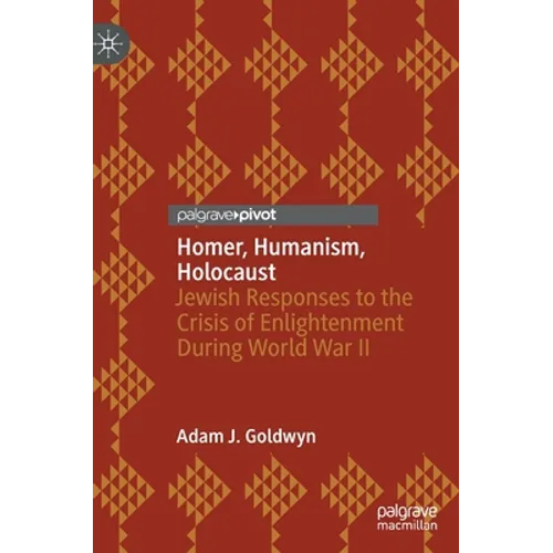 Homer, Humanism, Holocaust: Jewish Responses to the Crisis of Enlightenment During World War II