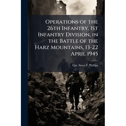 Operations of the 26th Infantry, 1st Infantry Division, in the Battle of the Harz Mountains, 13-22 April 1945