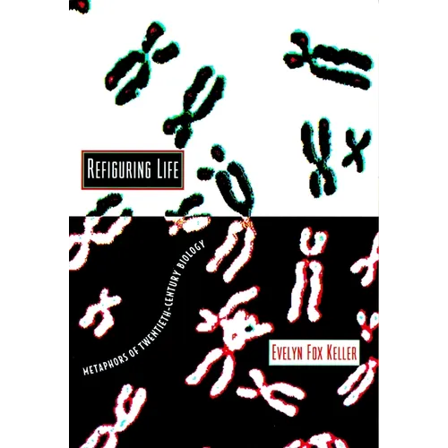 Refiguring Life: Metaphors of Twentieth-Century Biology