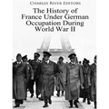 The History of France Under German Occupation During World War II