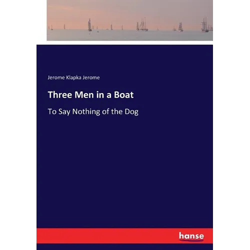 Three Men in a Boat: To Say Nothing of the Dog