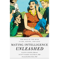 Mating Intelligence Unleashed: The Role of the Mind in Sex, Dating, and Love