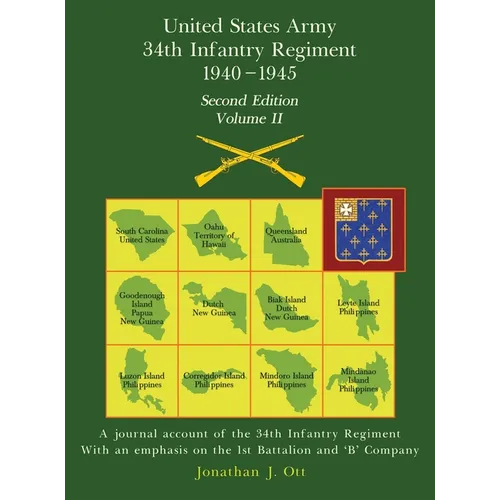 United States Army 1940 - 1945 34th Infantry Regiment - Second Edition, Volume II: A journal account of the 34th Infantry Regiment With an emphasis on