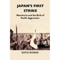 Japan's First Strike: Manchuria and the Birth of Pacific Aggression