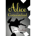 Alice in Corporateland: A Curiouser and Curiouser Bizness