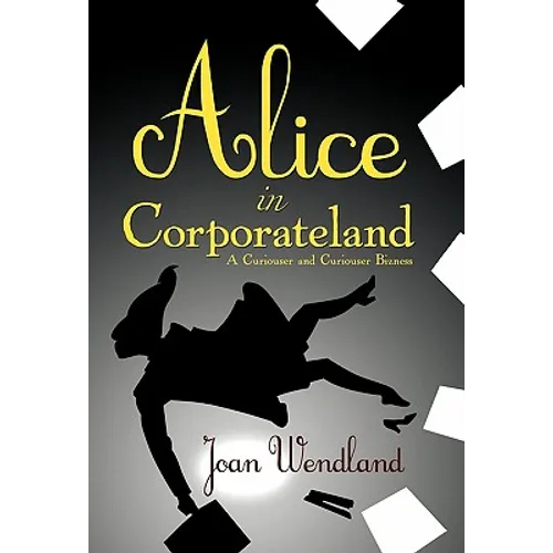 Alice in Corporateland: A Curiouser and Curiouser Bizness