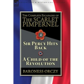 The Complete Escapades of The Scarlet Pimpernel-Volume 4: Sir Percy Hits Back & A Child of the Revolution