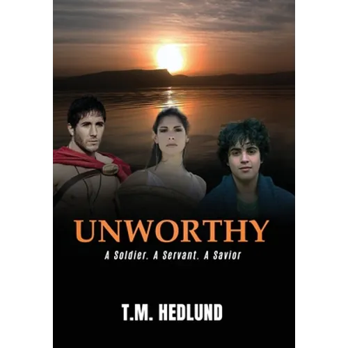 Unworthy: A Soldier. A Servant. A Savior