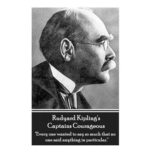 Rudyard Kipling's Captains Courageous: "Every one wanted to say so much that no one said anything in particular."