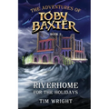 The Adventures of Toby Baxter Book 2: Riverhome For The Holidays