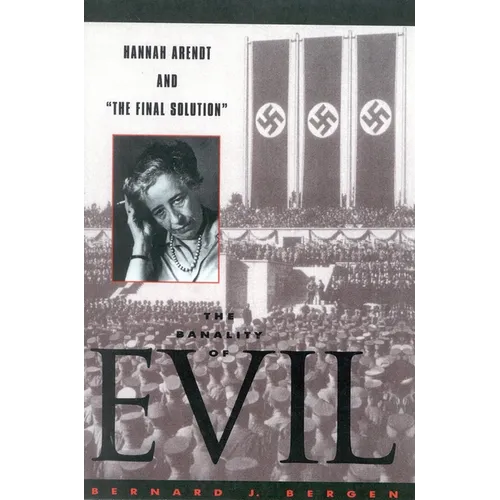 The Banality of Evil: Hannah Arendt and 'The Final Solution'