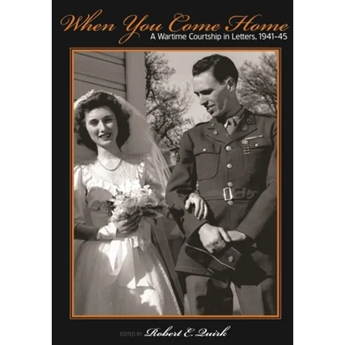 When You Come Home: A Wartime Courtship in Letters, 1941-45