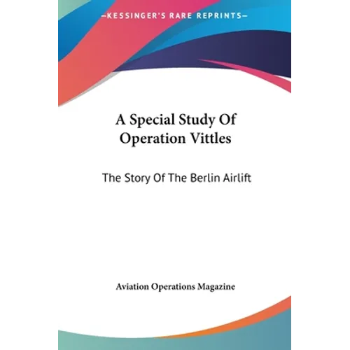 A Special Study Of Operation Vittles: The Story Of The Berlin Airlift