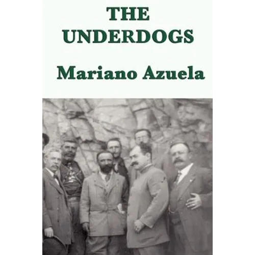 The Underdogs: A Novel of the Mexican Revolution