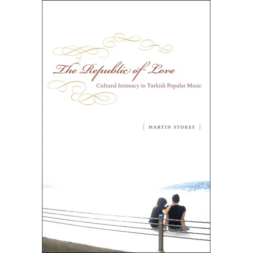 The Republic of Love: Cultural Intimacy in Turkish Popular Music