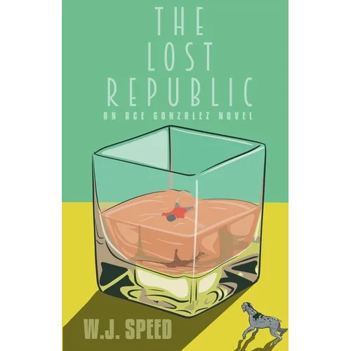 The Lost Republic: An Ace Gonzalez Novel