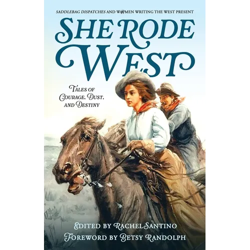 She Rode West: Tales of Courage, Dust, and Destiny