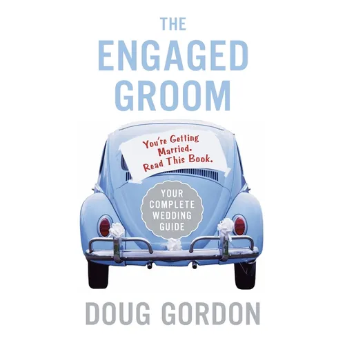 The Engaged Groom: You're Getting Married. Read This Book.