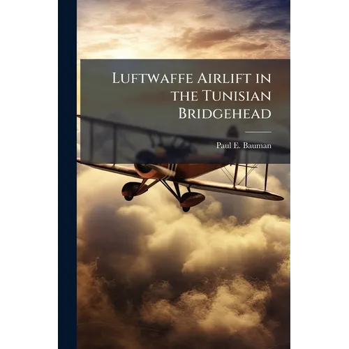 Luftwaffe Airlift in the Tunisian Bridgehead