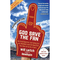 God Save the Fan: How Steroid Hypocrites, Soul-Sucking Suits, and a Worldwide Leader Not Named Bush Have Taken the Fun Out of Sports