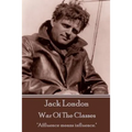 Jack London - War Of The Classes: "Affluence means influence."