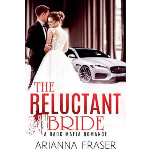 The Reluctant Bride - A Dark Mafia Arranged Marriage Romance