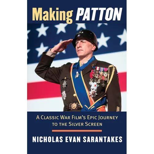 Making Patton: A Classic War Film's Epic Journey to the Silver Screen