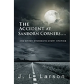 The Accident at Sanborn Corners....: And Other Minnesota Short Stories