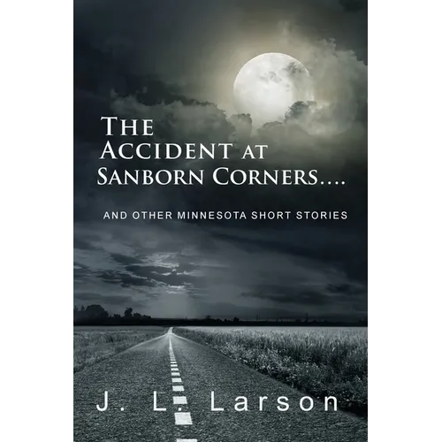 The Accident at Sanborn Corners....: And Other Minnesota Short Stories