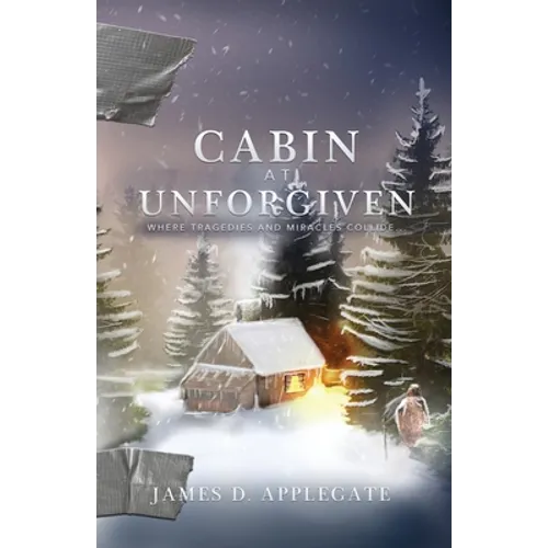 Cabin at Unforgiven: Where Tragedies and Miracles Collide...