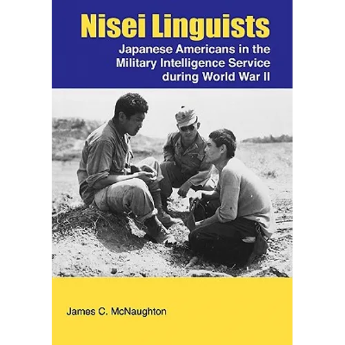 Nisei Linguists: Japanese Americans in the Military Intelligence Service During World War II
