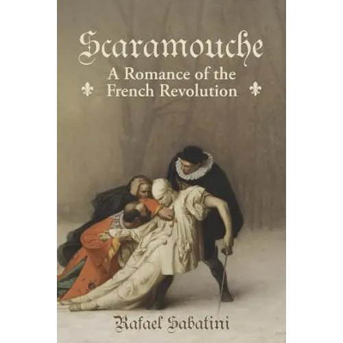 Scaramouche: A Romance of the French Revolution