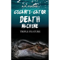 Giganti-gator Death Machine: Triple Feature: Three Novellas of Cryptid Horror