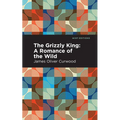 The Grizzly King: A Romance of the Wild