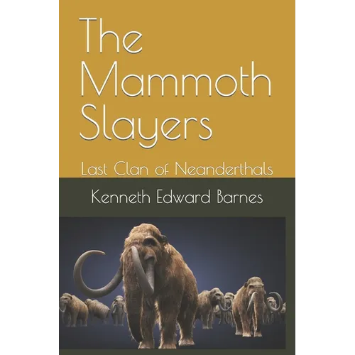 The Mammoth Slayers: Last Clan of Neanderthals