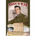 Tony's War: One soldier's entire WWII experience, written as it was happening