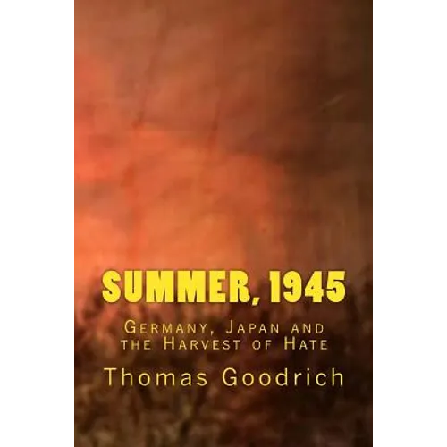Summer, 1945: Germany, Japan and the Harvest of Hate