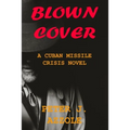 Blown Cover: A Cuban Missile Crisis Novel