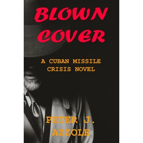 Blown Cover: A Cuban Missile Crisis Novel