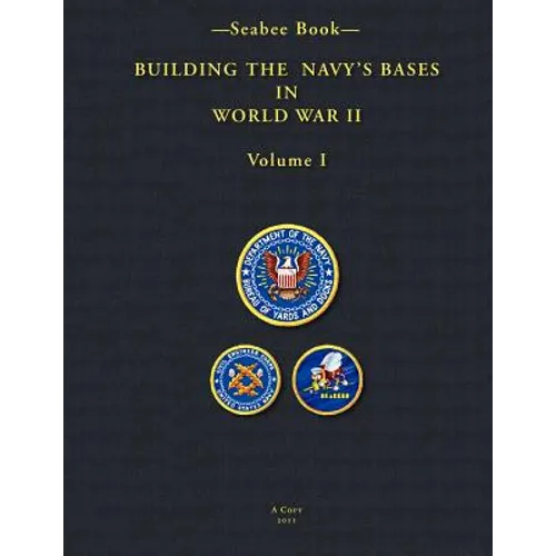 -Seabee Book- Building the Navy's Bases in World War II Volume I