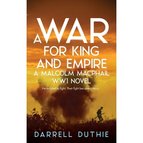 A War for King and Empire: A Malcolm MacPhail WW1 novel