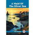 A Maid Of The Silver Sea