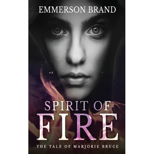 Spirit of Fire: The Tale of Marjorie Bruce