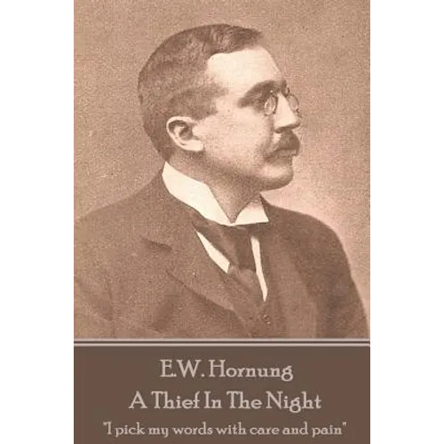 E.W. Hornung - A Thief In The Night: "I pick my words with care and pain"